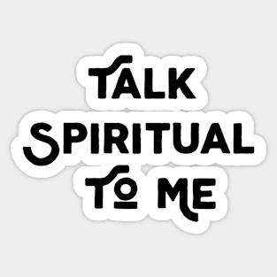 Talk Spiritual To Me Sticker